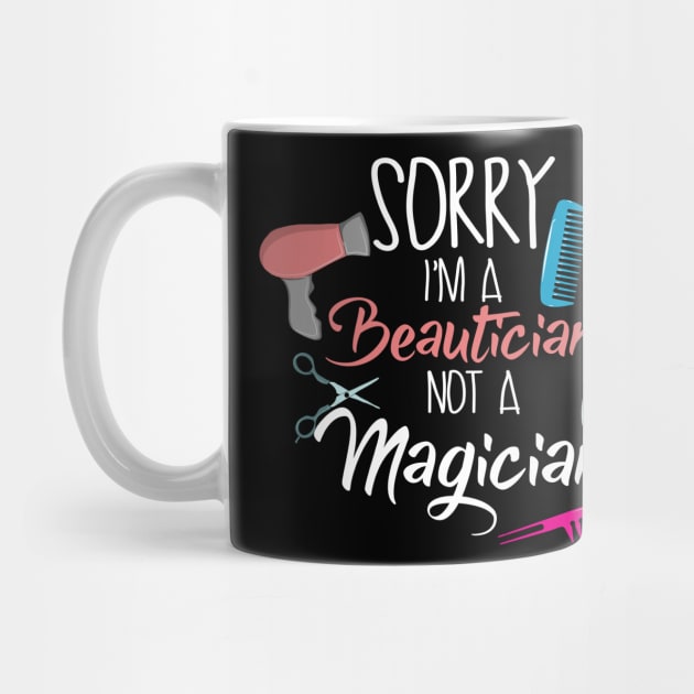 Sorry I'm a Beautician not a Magician by Shirtbubble